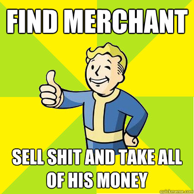 Find merchant sell shit and take all of his money  Fallout new vegas