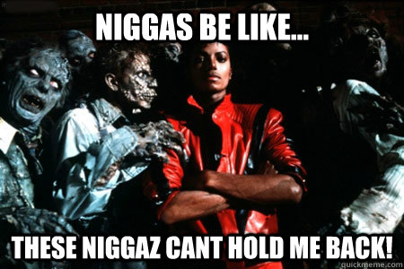 NIggas Be Like... THESE Niggaz Cant Hold Me Back!  