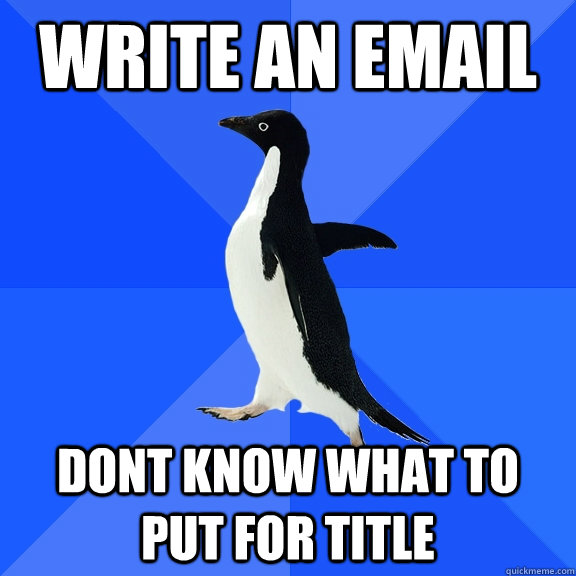 write an email dont know what to put for title - write an email dont know what to put for title  Misc