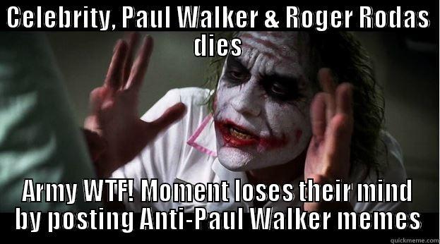 CELEBRITY, PAUL WALKER & ROGER RODAS DIES ARMY WTF! MOMENT LOSES THEIR MIND BY POSTING ANTI-PAUL WALKER MEMES Joker Mind Loss