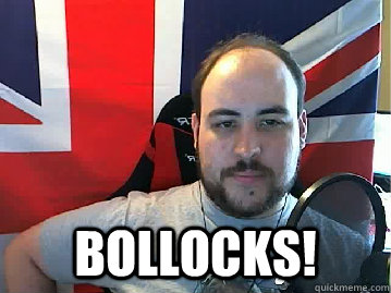  Bollocks! -  Bollocks!  TB meme