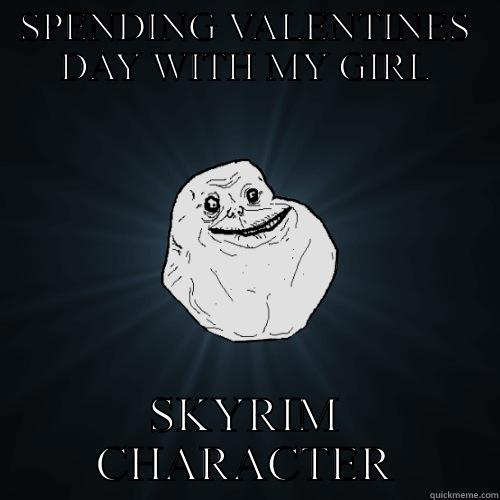 SPENDING VALENTINES DAY WITH MY GIRL SKYRIM CHARACTER Forever Alone