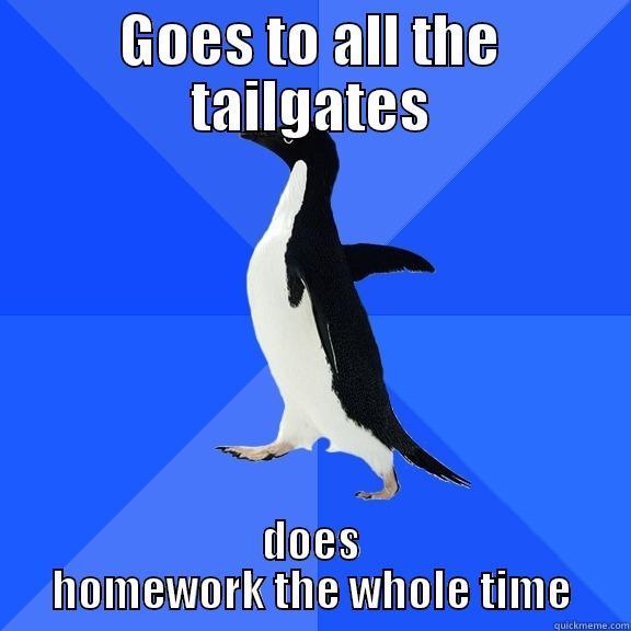 GOES TO ALL THE TAILGATES DOES HOMEWORK THE WHOLE TIME Socially Awkward Penguin