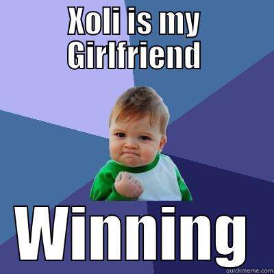 XOLI IS MY GIRLFRIEND WINNING Success Kid