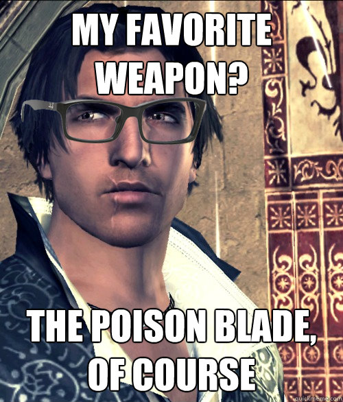 My favorite weapon? The poison blade, of course  