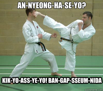 Kik-yo-ass-ye-yo! Ban-gap-sseum-nida An-nyeong-ha-se-yo?  Korean