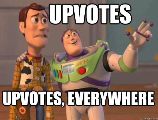 upvotes upvotes, everywhere  Buzz Lightyear