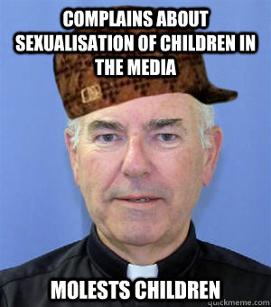 complains about sexualisation of children in the media  molests children  Scumbag Priest