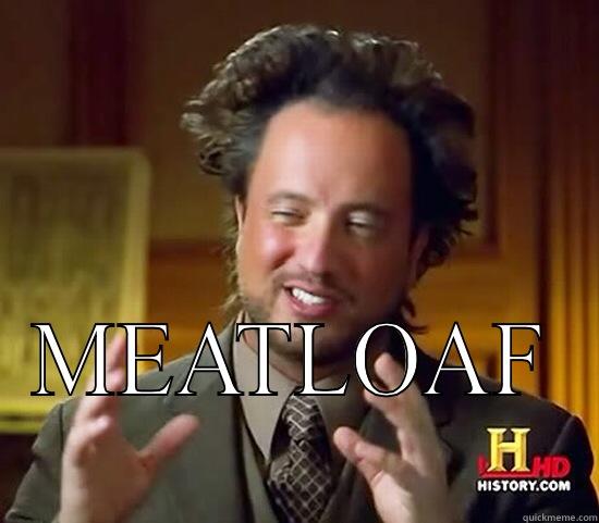  MEATLOAF  Ancient Aliens