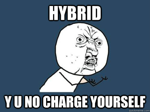 Hybrid y u no Charge yourself  Y U No