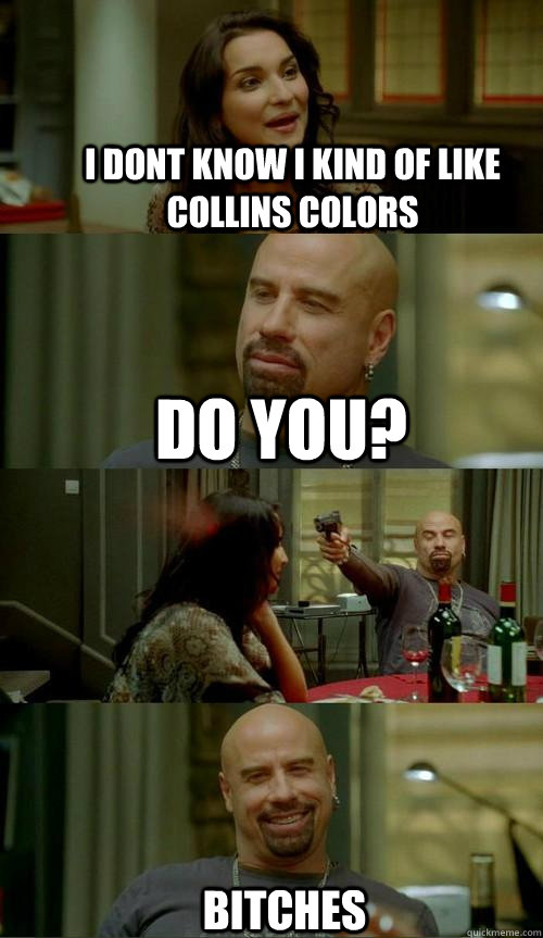 I dont know I kind of like collins colors Do you? Bitches - I dont know I kind of like collins colors Do you? Bitches  Skinhead John