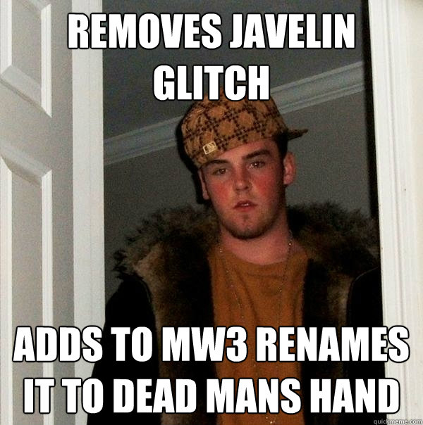 removes javelin glitch adds to mw3 renames it to dead mans hand - removes javelin glitch adds to mw3 renames it to dead mans hand  Scumbag Steve