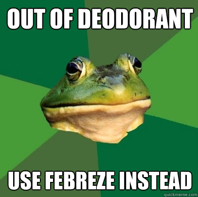 Out of Deodorant Use Febreze instead - Out of Deodorant Use Febreze instead  Foul Bachelor Frog