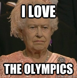 i love the olympics  unimpressed queen