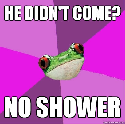 he didn't come? no shower   Foul Bachelorette Frog