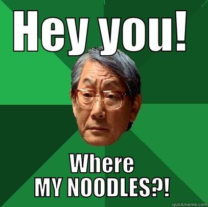 HEY YOU! WHERE MY NOODLES?! High Expectations Asian Father