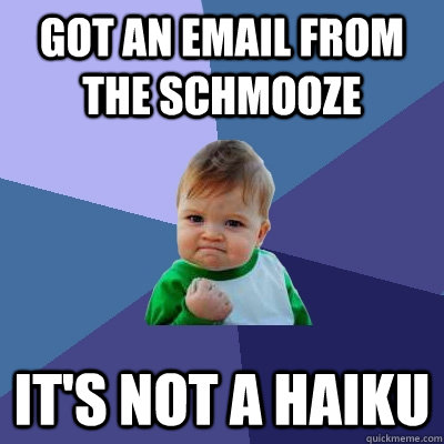 Got an email from the schmooze It's not a Haiku  Success Kid