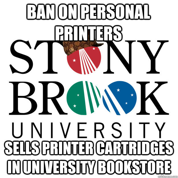 ban on personal printers sells printer cartridges in university bookstore - ban on personal printers sells printer cartridges in university bookstore  Scumbag Stony Brook