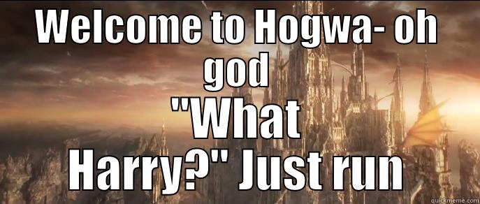 WELCOME TO HOGWA- OH GOD 