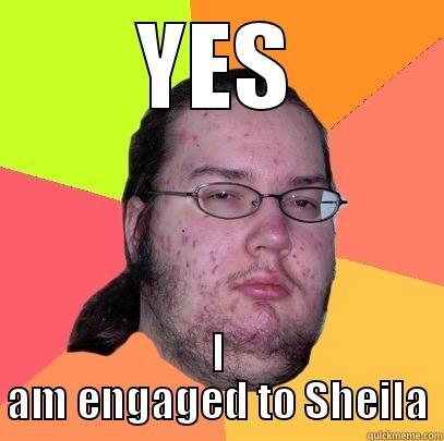 bros engage - YES I AM ENGAGED TO SHEILA Butthurt Dweller