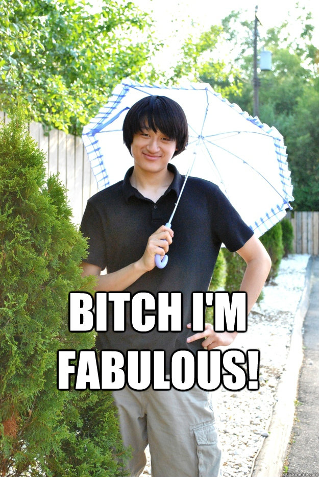  BITCH I'M FABULOUS! -  BITCH I'M FABULOUS!  fabulous asian