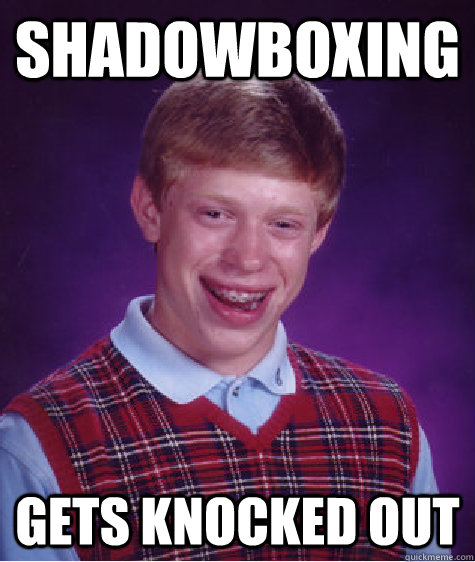 shadowboxing gets knocked out  Bad Luck Brian