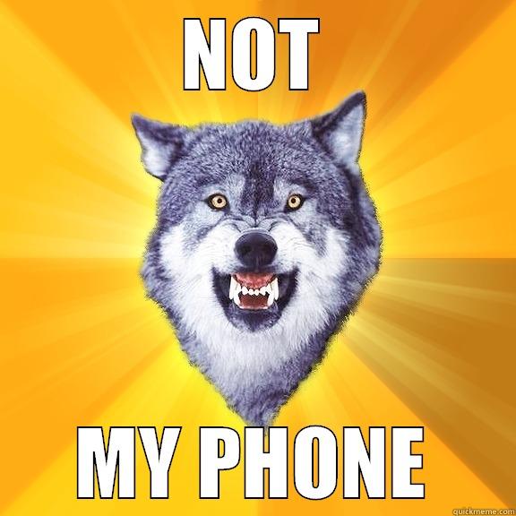 NOT MY PHONE Courage Wolf