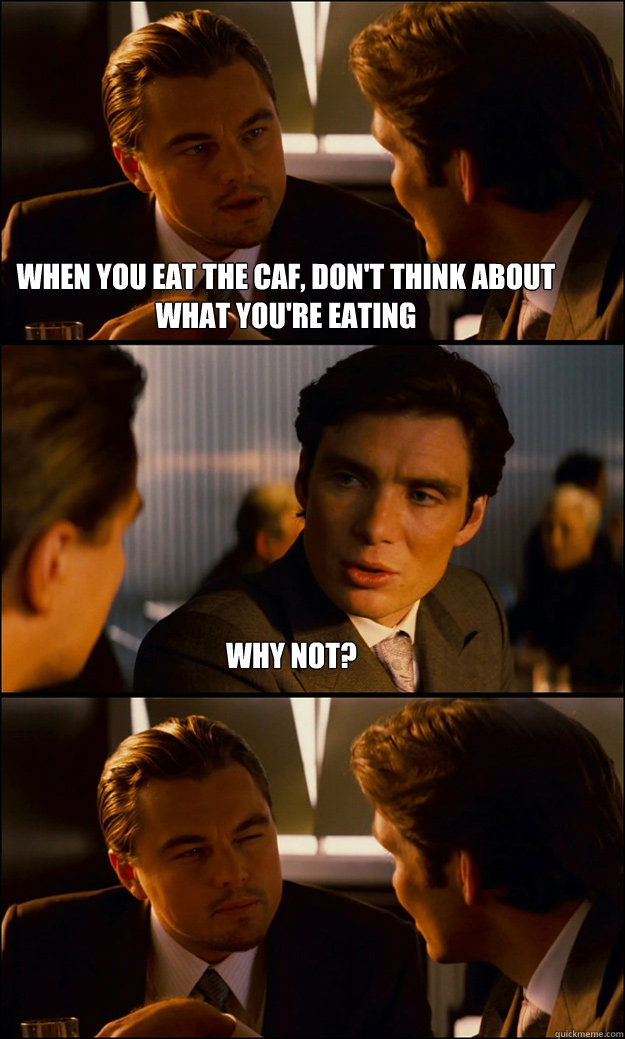 When you eat the caf, don't think about what you're eating Why not?   Inception