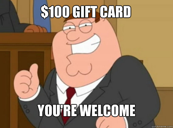 $100 Gift Card You're Welcome  Peter Griffin