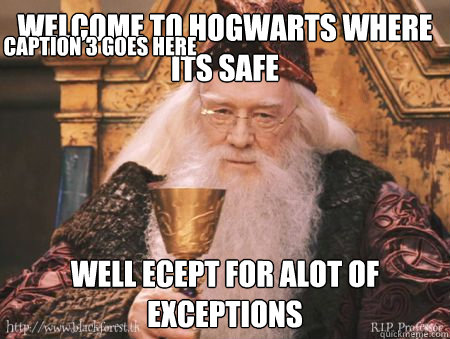 Welcome to Hogwarts where its safe well ecept for alot of exceptions Caption 3 goes here  Drew Dumbledore