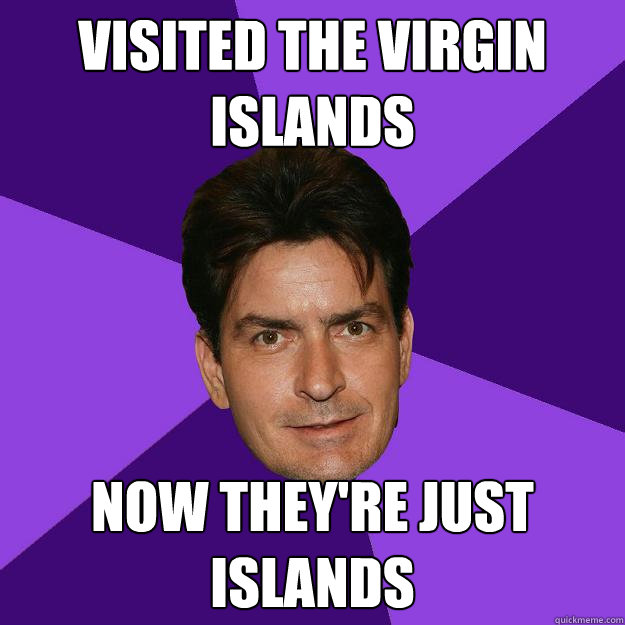 VISITED THE VIRGIN ISLANDS NOW THEY'RE JUST ISLANDS  Clean Sheen