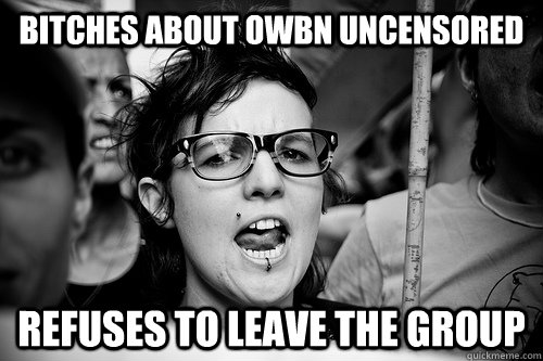 Bitches about OWBN Uncensored Refuses to leave the group  Hypocrite Feminist