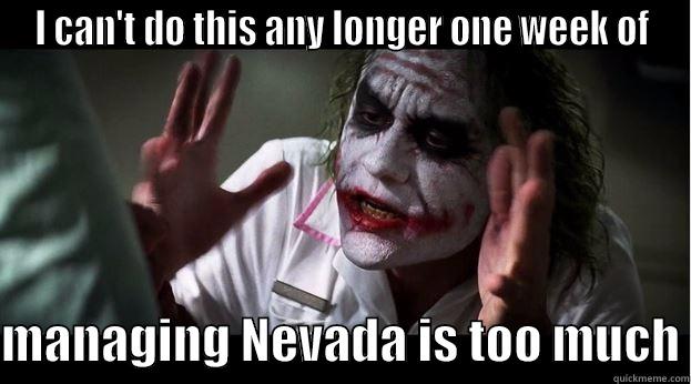 I CAN'T DO THIS ANY LONGER ONE WEEK OF  MANAGING NEVADA IS TOO MUCH Joker Mind Loss