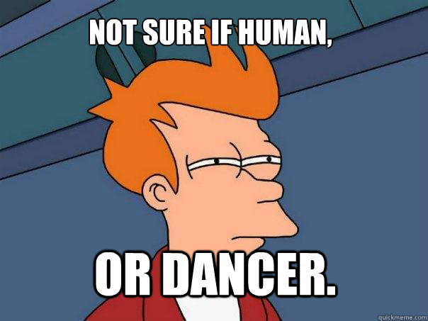 not sure if human, or dancer. - not sure if human, or dancer.  Futurama Fry