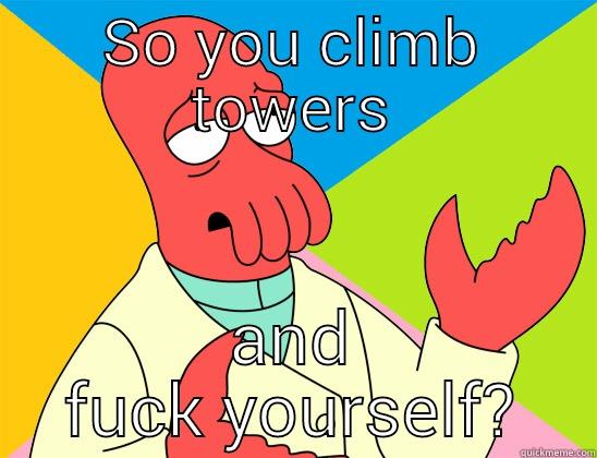 the tits - SO YOU CLIMB TOWERS AND FUCK YOURSELF? Futurama Zoidberg 