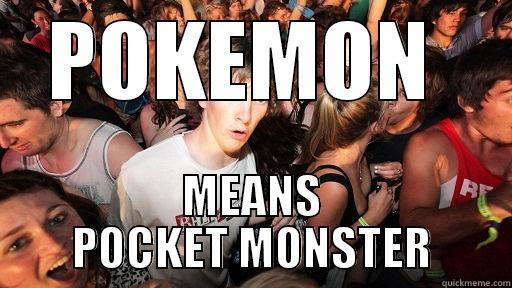 POKEMON  MEANS POCKET MONSTER Sudden Clarity Clarence