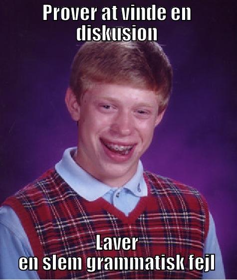 PRØVER AT VINDE EN DISKUSION LAVER EN SLEM GRAMMATISK FEJL Bad Luck Brian