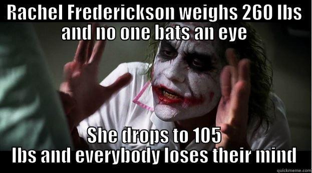 RACHEL FREDERICKSON WEIGHS 260 LBS AND NO ONE BATS AN EYE SHE DROPS TO 105 LBS AND EVERYBODY LOSES THEIR MIND Joker Mind Loss