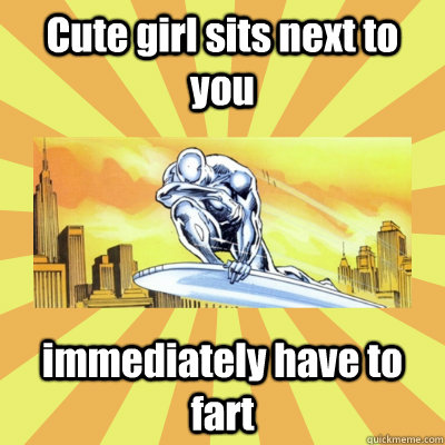 Cute girl sits next to you immediately have to fart  Sad Surfer