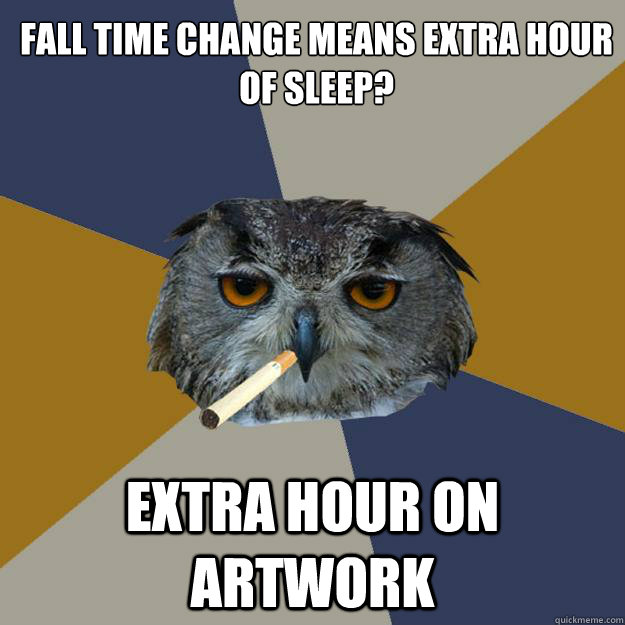 Fall time change means extra hour of sleep? extra hour on artwork  Art Student Owl