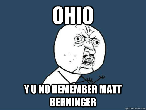 ohio y u no remember matt berninger - ohio y u no remember matt berninger  Consequences Y U NO