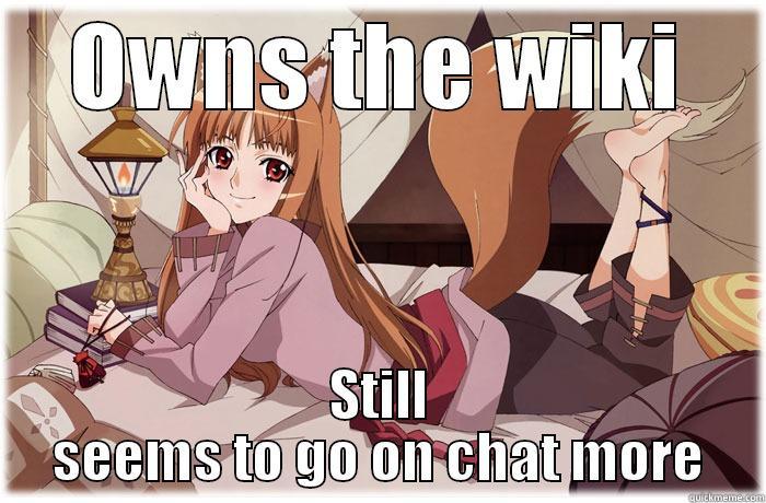 OWNS THE WIKI STILL SEEMS TO GO ON CHAT MORE Misc