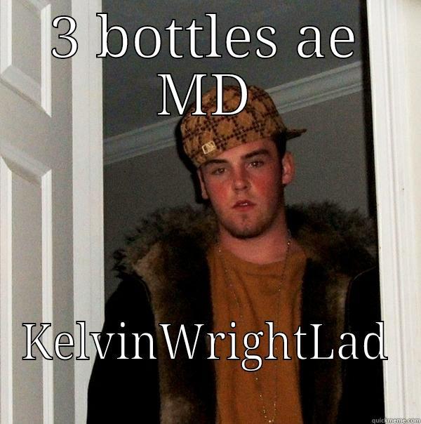 yer maw - 3 BOTTLES AE MD KELVINWRIGHTLAD Scumbag Steve