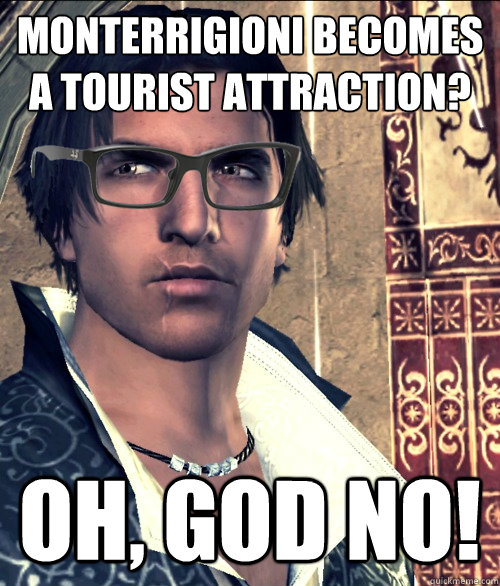 Monterrigioni becomes a tourist attraction? OH, GOD NO! - Monterrigioni becomes a tourist attraction? OH, GOD NO!  Hipster Ezio Auditore