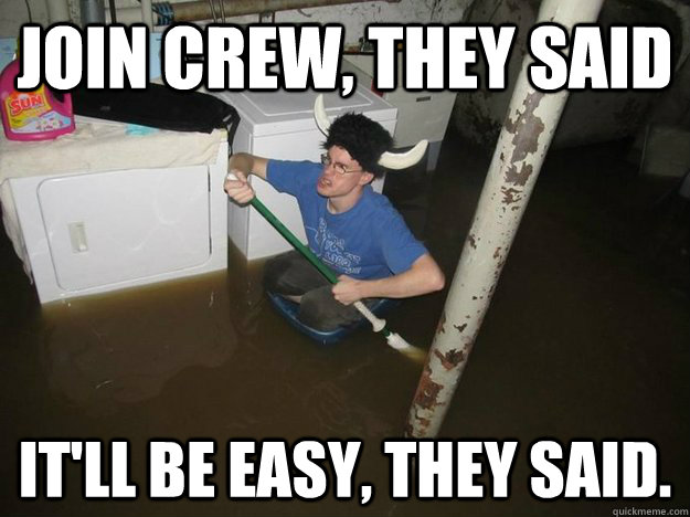 Join Crew, they said it'll be easy, they said. - Join Crew, they said it'll be easy, they said.  Do the laundry they said