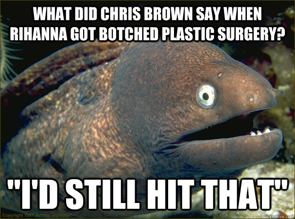 What did Chris Brown say when Rihanna got botched plastic surgery? 