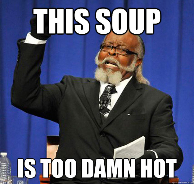 This Soup Is too damn hot - This Soup Is too damn hot  Jimmy McMillan