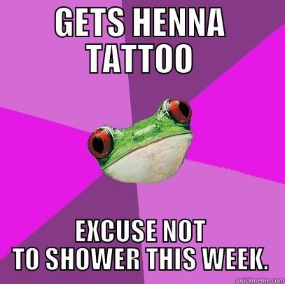 GETS HENNA TATTOO EXCUSE NOT TO SHOWER THIS WEEK. Foul Bachelorette Frog