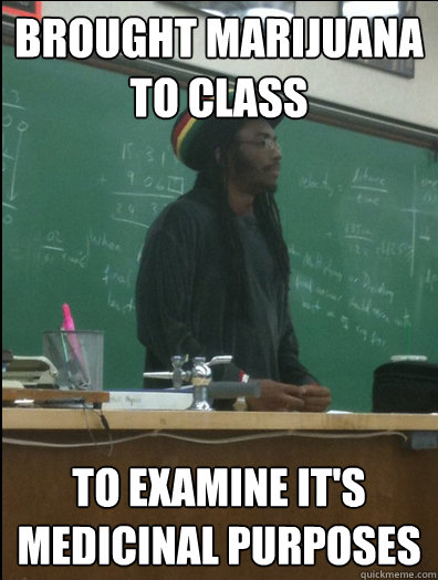 Brought marijuana to class to examine it's medicinal purposes  Rasta Science Teacher