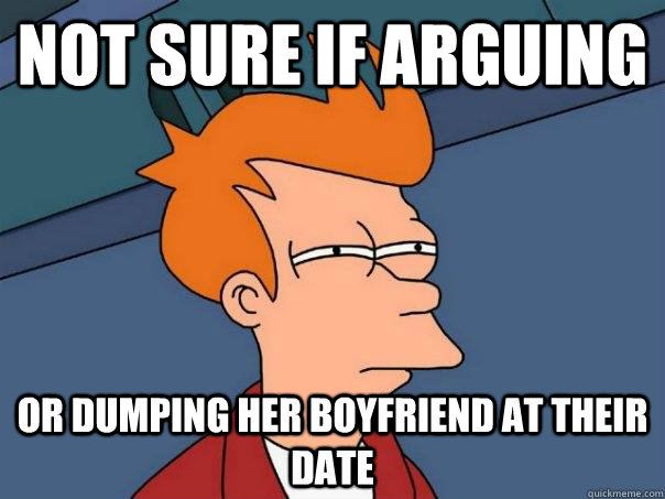 Not sure if arguing or dumping her boyfriend at their date - Not sure if arguing or dumping her boyfriend at their date  Futurama Fry